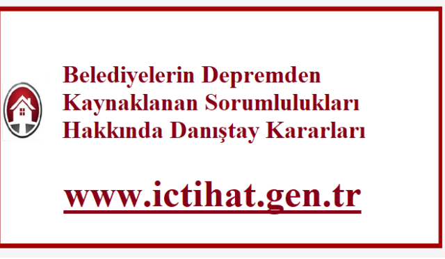 Belediyelerin Depremden Kaynaklanan Sorumlulukları Hakkında Danıştay Kararları