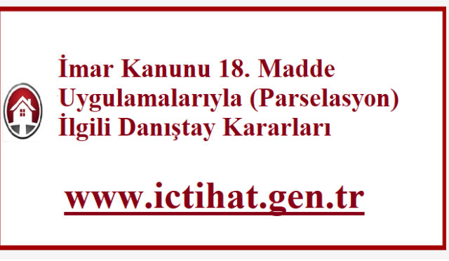 İmar Kanunu 18. Madde Uygulamalarıyla (Parselasyon) İlgili Danıştay Kararları