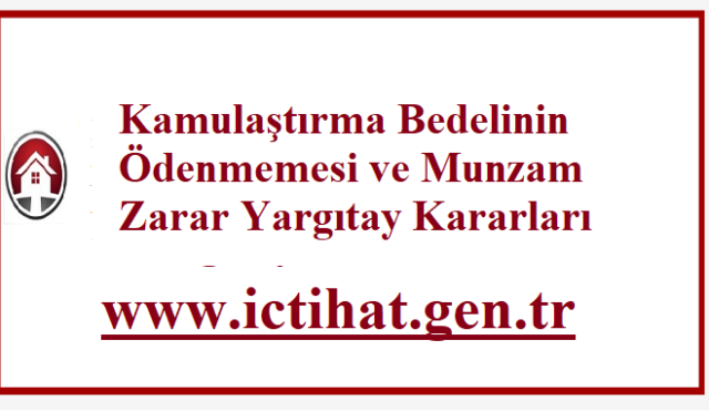 Kamulaştırma Bedelinin Ödenmemesi ve Munzam Zarar Yargıtay Kararları