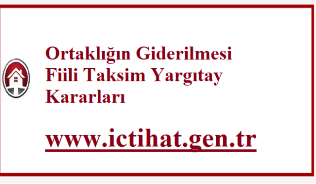 Ortaklığın Giderilmesi Fiili Taksim Yargıtay Kararları