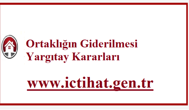 Ortaklığın Giderilmesi Yargıtay Kararları