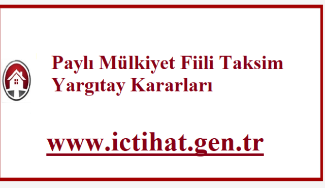 Paylı Mülkiyet Fiili Taksim Yargıtay Kararları