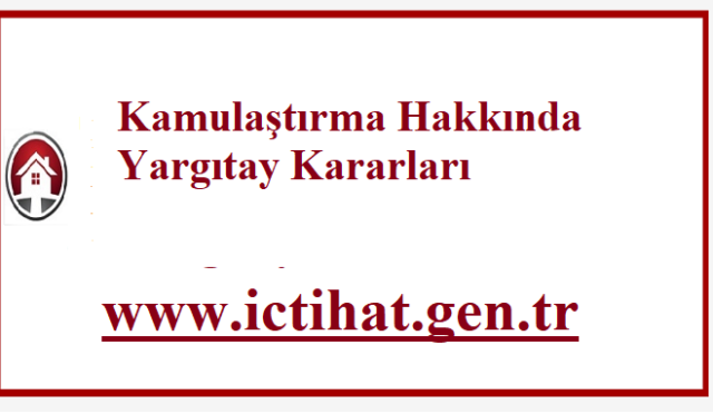 Kamulaştırma Hakkında Yargıtay Kararları
