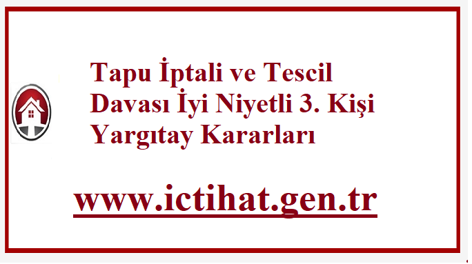 Tapu İptali ve Tescil Davası İyi Niyetli 3. Kişi Yargıtay Kararları