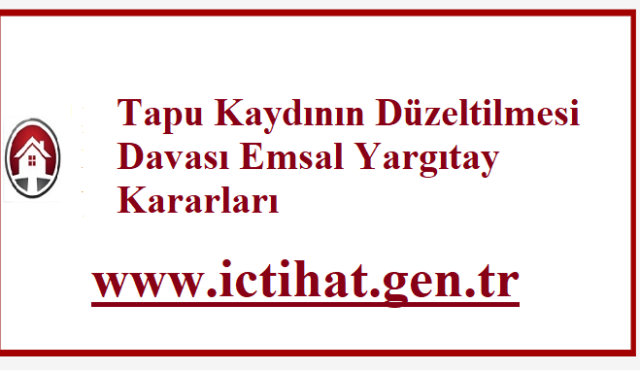 Tapu Kaydının Düzeltilmesi Davası Yargıtay Kararları